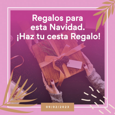 Regalos para esta Navidad ¡Haz tu cesta Regalo!